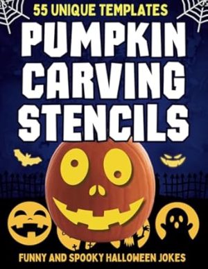 Pumpkin Carving Stencils: 55 Unique Halloween Templates for Decorating and Painting Pumpkins, With Funny Face Stencils and Jokes for Kids and Adults