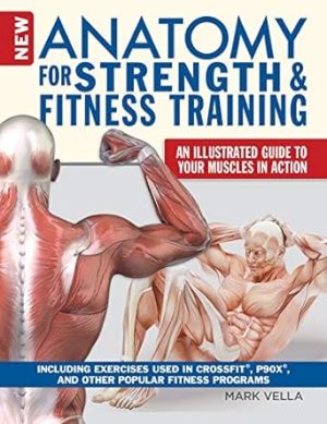 New Anatomy for Strength & Fitness Training: An Illustrated Guide to Your Muscles in Action Including Exercises Used in CrossFit (R), P90X (R), and Other Popular Fitness Programs (IMM Lifestyle Books)