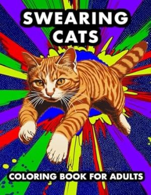 Swearing Cats Coloring Book for Adults: Relaxation and Stress Relief for Women and Men Who Like Cattitude and Love to Swear (Adult Swearing Coloring ... from Stress with Cats, Food, and Bad Words)