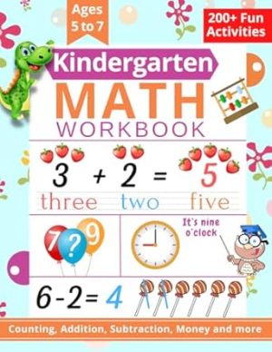 Kindergarten Math Workbook: Kindergarten and 1st Grade Workbook Age 5-7 | Practice Number, Addition, Subtraction, Measurement, Shapes, Time and Money