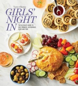Taste of Home Girls Night In: THE ULTIMATE GUIDE TO GIRL DINNERS, GATHERINGS, FOOD, FUN AND FRIENDSHIP (Taste of Home Entertaining & Potluck)