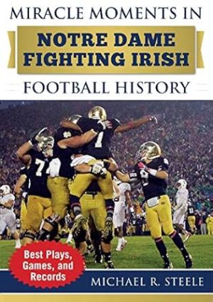 Miracle Moments in Notre Dame Fighting Irish Football History: Best Plays, Games, and Records