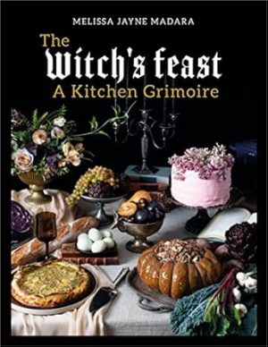 The Witch's Feast: A Kitchen Grimoire