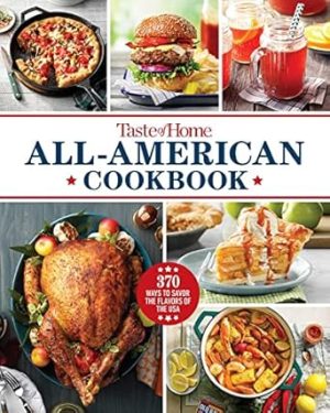 Taste of Home All-American Cookbook: 370 Ways to Savor the Flavors of the USA (Taste of Home Classics)
