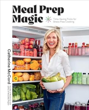 Meal Prep Magic: Time-Saving Tricks for Stress-Free Cooking, A Weelicious Cookbook