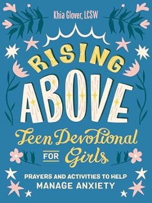 Rising Above: Teen Devotional for Girls: Prayers and Activities to Help Manage Anxiety