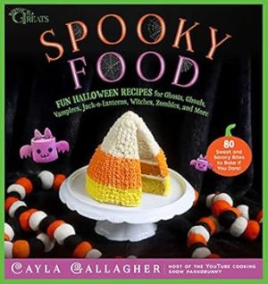 Spooky Food: 80 Fun Halloween Recipes for Ghosts, Ghouls, Vampires, Jack-o-Lanterns, Witches, Zombies, and More (Whimsical Treats)