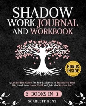 Shadow Work Journal and Workbook - 2 in 1: A Dream-Life Guide for Self-Explorers to Transform Your Life, Heal Your Inner Child and Join the Shadow Self | Step-by-Step Prompts, Exercises & Affirmations