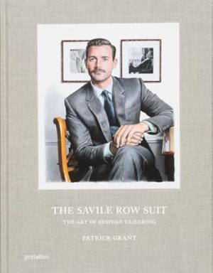 The Savile Row Suit: The Art of Bespoke Tailoring