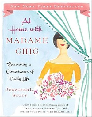 At Home with Madame Chic: Becoming a Connoisseur of Daily Life