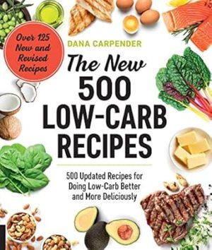 The New 500 Low-Carb Recipes: 500 Updated Recipes for Doing Low-Carb Better and More Deliciously