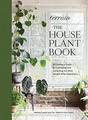 Terrain: The Houseplant Book: An Insider’s Guide to Cultivating and Collecting the Most Sought-After Specimens