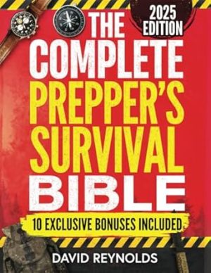The Complete Prepper's Survival Bible: A Holistic Approach To Survival In An Ever-Changing World - With Practical Life-Saving Strategies, Off-Grid Living Skills & Much More To Safeguard Your Future