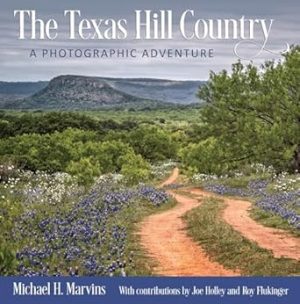 The Texas Hill Country: A Photographic Adventure (Volume 11) (Charles and Elizabeth Prothro Texas Photography Series)