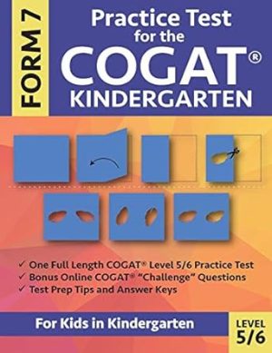 Practice Test for the COGAT Form 7 Kindergarten Level 5/6: Gifted and Talented Test Prep for Kindergarten, CogAT Kindergarten Practice Test; CogAT ... Workbook for Children in Kindergarten, GATE
