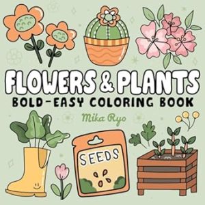 Flowers & Plants Bold and Easy Coloring Book: for Adults and Kids, Simple and Big Designs for Relaxation Featuring Nature-Themed Illustrations, Plants & Flowers (Bold & Easy Coloring)