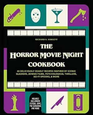 The Horror Movie Night Cookbook: 60 Deliciously Deadly Recipes Inspired by Iconic Slashers, Zombie Films, Psychological Thrillers, Sci-Fi Spooks, and ... and More) (Gifts for Movie & TV Lovers)