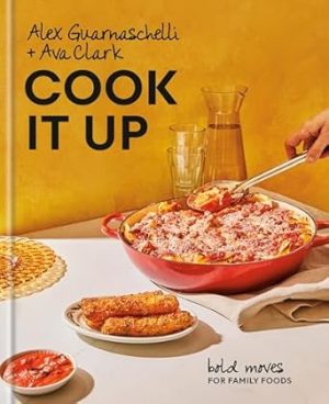 Cook It Up: Bold Moves for Family Foods: A Cookbook