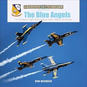 The Blue Angels: The US Navy's Flight Demonstration Team, 1946 to the Present (Legends of Warfare: Aviation, 13)