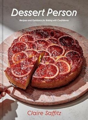 Dessert Person: Recipes and Guidance for Baking with Confidence: A Baking Book