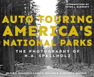 Auto Touring America's National Parks: The Photography of H.A. Spallholz (Grover E. Murray Studies in the American Southwest)