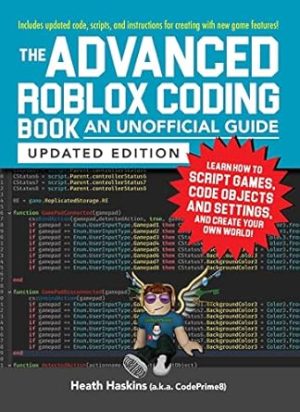 The Advanced Roblox Coding Book: An Unofficial Guide, Updated Edition: Learn How to Script Games, Code Objects and Settings, and Create Your Own World! (Unofficial Roblox Series)