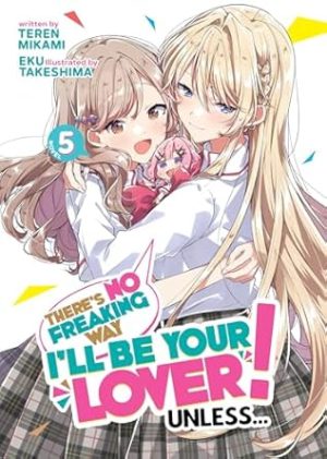 There's No Freaking Way I'll be Your Lover! Unless... (Light Novel) Vol. 5