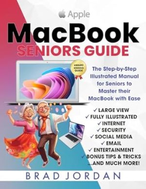 MACBOOK SENIORS GUIDE: The Step-by-Step Illustrated Manual for Seniors to Master their MacBook with Ease (Apple Guides for Seniors)