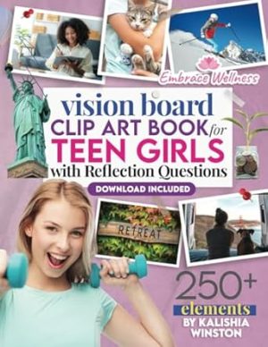 Vision Board Clip Art Book for Teen Girls: 250+ Inspiring Images, Positive Affirmations & Powerful Words to Manifest Dreams and Goals for Young Women (Vision Board Supplies)