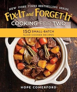 Fix-It and Forget-It Cooking for Two: 150 Small-Batch Slow Cooker Recipes