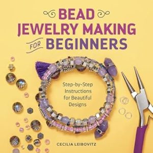 Bead Jewelry Making for Beginners: Step-by-Step Instructions for Beautiful Designs