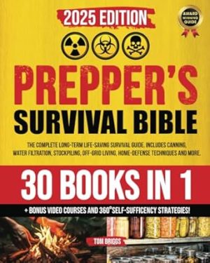 THE PREPPER'S SURVIVAL BIBLE: [30 in 1] THE COMPLETE LONG-TERM LIFE-SAVING SURVIVAL GUIDE. INCLUDES CANNING, WATER FILTRATION, STOCKPILING, OFF-GRID ... AND MORE. (Preppers Survival Guides)