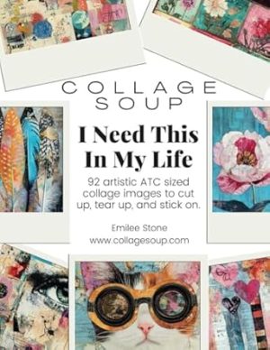 Collage Soup - I Need This In My Life a ATC resource for mixed media, scrapbooking, junk journaling & collage: 92 artistic ATC sized collage images to cut up, tear up, and stick on