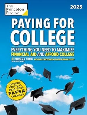 Paying for College, 2025: Everything You Need to Maximize Financial Aid and Afford College (2025) (College Admissions Guides)