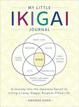 My Little Ikigai Journal: A Journey into the Japanese Secret to Living a Long, Happy, Purpose-Filled Life