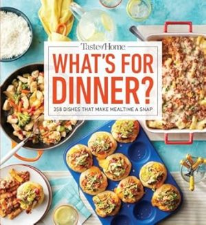Taste of Home What's For Dinner?: 358 RECIPES THAT ANSWER THE AGE-OLD QUESTION HOME COOKS FACE THE MOST! (Taste of Home Quick & Easy)