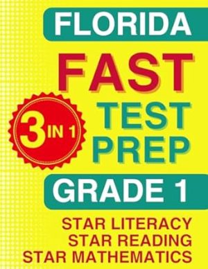 Florida FAST Test Prep: Grade 1. The Ultimate Practice Workbook for Star Literacy, Star Reading, and Star Mathematics. Featuring Full-Length Practice ... (Florida FAST Assessment Practice - Grade 1)