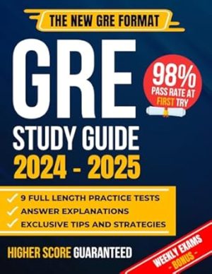GRE Study Guide: The Most Complete Guide to Passing the Exam on Your First Try with the Highest Score | Includes 9 Full Exam Simulations and EXTRA Weekly Exams Based on the New GRE Format