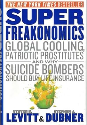Super Freakonomics: Global Cooling, Patriotic Prostitutes, and Why Suicide Bombers Should Buy Life Insurance