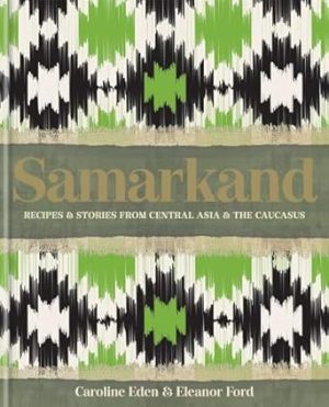 Samarkand: Recipes and Stories From Central Asia and the Caucasus