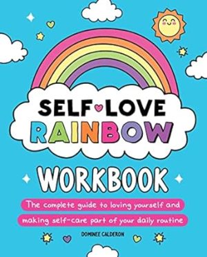 Self-Love Rainbow Workbook: The complete guide to loving yourself and making self-care part of your daily routine