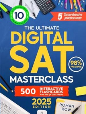 The Ultimate Digital SAT Masterclass: Updated Edition – Achieve Success With a 98% Pass Rate! Get 5 Full-Length Practice Tests, 500 Flashcards, and 10 Online Practice Tests to Excel in Your Exams