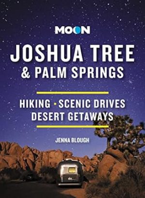 Moon Joshua Tree & Palm Springs: Hiking, Scenic Drives, Desert Getaways (Travel Guide)