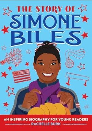 The Story of Simone Biles: An Inspiring Biography for Young Readers (The Story of Biographies)