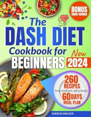 DASH Diet Cookbook for Beginners: Ultimate Guide to lower blood pressure and plan weight loss. Tasty low-sodium recipes for 1500 days of health & wellness. Easy meal prep, 60-day meal plan included