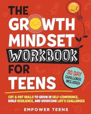 The Growth Mindset Workbook for Teens: CBT & DBT Skills to Grow in Self-Confidence, Build Resilience and Overcome Life's Challenges (Self-Help Books for Teens)