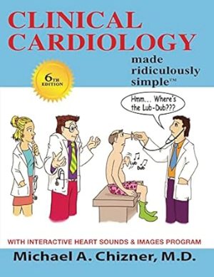 Clinical Cardiology Made Ridiculously Simple: 6th Edition: An Incredibly Easy Way to Learn for Medical, Nursing, Nurse Practitioner, PA Students, And Cardiac Fellows (MedMaster Medical Books)