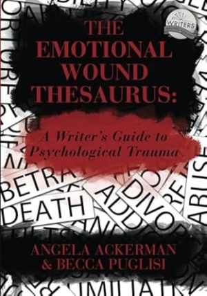 The Emotional Wound Thesaurus: A Writer's Guide to Psychological Trauma (Writers Helping Writers Series)