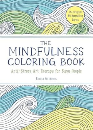 The Mindfulness Coloring Book: Relaxing, Anti-Stress Nature Patterns and Soothing Designs