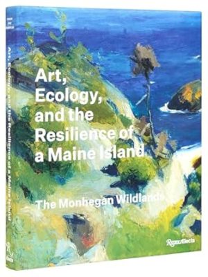 Art, Ecology, and the Resilience of a Maine Island: The Monhegan Wildlands
